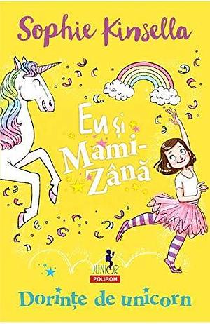 Eu si Mami-Zana: Dorinte de unicorn by Sophie Kinsella, Sophie Kinsella