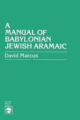 A Manual of Babylonian Jewish Aramaic by David Marcus
