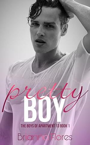 Pretty Boy: The Boys of Apartment 13 Book 1 by Brianna Flores