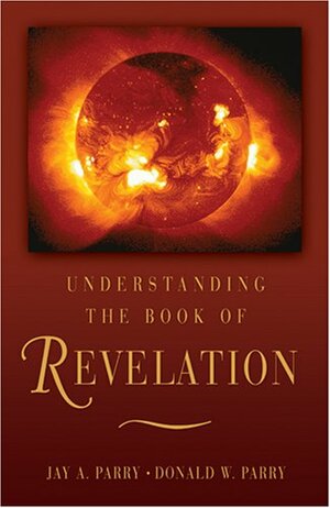 Understanding the Book of Revelation by Jay A. Parry, Donald W. Parry