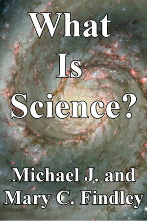 What Is Science? by Michael J. Findley