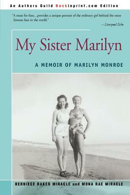 My Sister Marilyn: A Memoir of Marilyn Monroe by Mona Rae Miracle, Bernice Baker Miracle