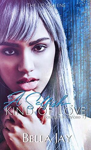 A Selfish Kind of Love by Bella Jay