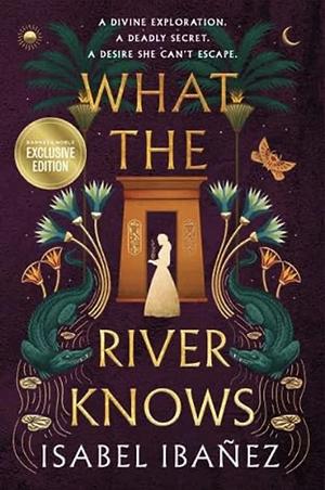 What the River Knows by Isabel Ibañez