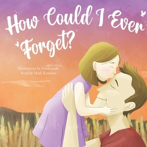 How Could I Ever Forget? by Mark Restaino