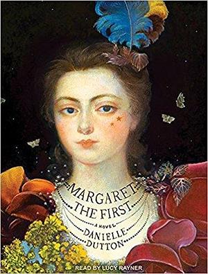 Margaret the First: A Novel by Lucy Rayner, Danielle Dutton