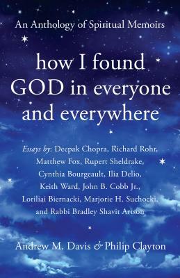 How I Found God in Everyone and Everywhere: An Anthology of Spiritual Memoirs by 