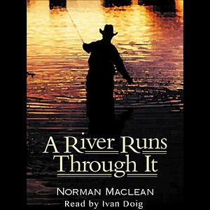 A River Runs Through It by Norman Maclean