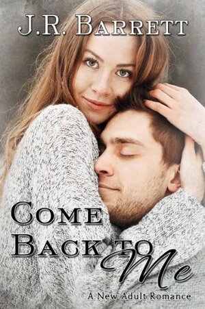 Come Back To Me by J.R. Barrett, Julia Rachel Barrett