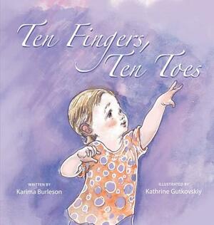 Ten Fingers, Ten Toes by Karima Burleson