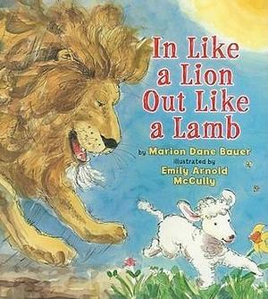 In Like a Lion, Out Like a Lamb by Marion Dane Bauer, Emily Arnold McCully