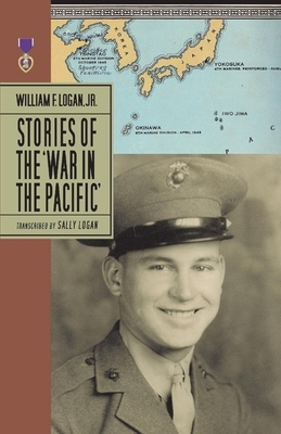 Stories of the War in the Pacific by Sally Logan, William F. Logan