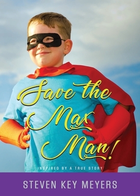 Save The Max Man! by Steven Key Meyers