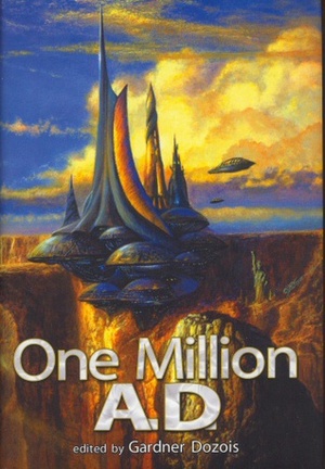 One Million A.D. by Greg Egan, Nancy Kress, Charles Stross, Robert Reed, Robert Silverberg, Alastair Reynolds, Gardner Dozois