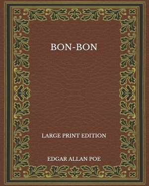 Bon-Bon - Large Print Edition by Edgar Allan Poe