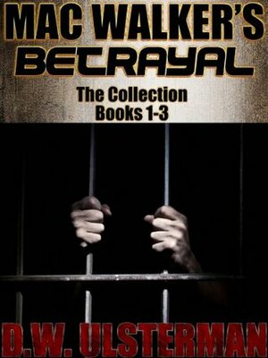 Mac Walker's Betrayal: The Collection by D.W. Ulsterman
