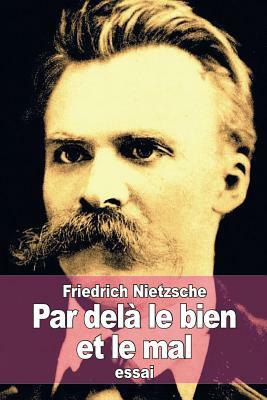 Par delà le bien et le mal: Prélude d'une philosophie de l'avenir by Friedrich Nietzsche