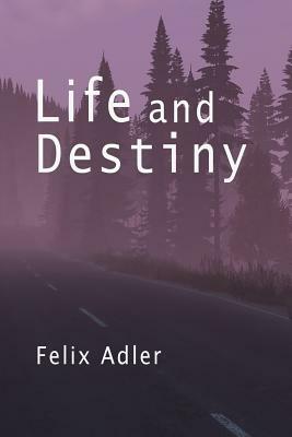 Life and Destiny by Felix Adler