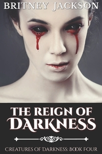 The Reign of Darkness by Britney Jackson