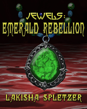 Jewels: Emerald Rebellion by Lakisha Spletzer