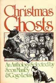 Christmas Ghosts: An Anthology by Grant Allen, Gogo Lewis, E.F. Bozman, Marjorie Bowen, Algernon Blackwood, Charles Dickens, Hugh Walpole, Seon Manley, Jerome K. Jerome, Oliver Onions, Lord Dunsany