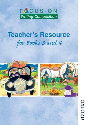 Focus on Writing Composition - Teacher's Resource for Books 3 and 4 by Ray Barker, Louis Fidge
