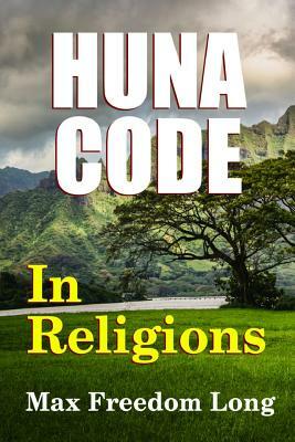 The Huna Code In Religions by Max Freedom Long