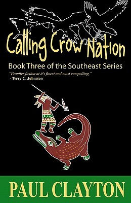 Calling Crow Nation: Book Three of the Southeast Series by Paul Clayton