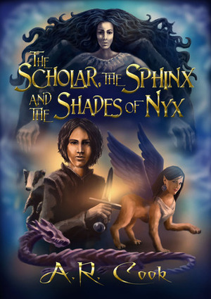 The Scholar, the Sphinx and the Shades of Nyx by A.R. Cook