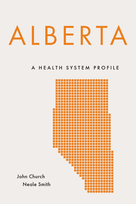 Alberta: A Health System Profile by John Church, Neale Smith