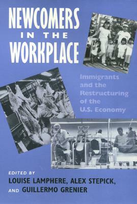 Newcomers in Workplace: Immigrants and the Restructing of the U.S. Economy by Louise Lamphere