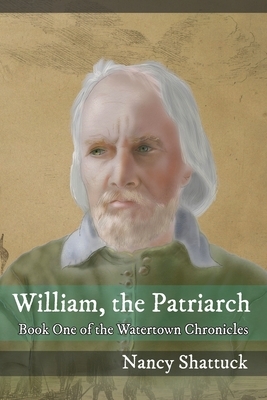 William, The Patriarch: Book One of The Watertown Chronicles by Nancy Shattuck