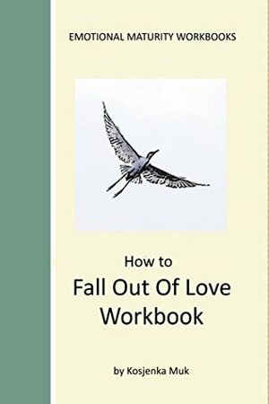 How To Fall Out Of Love Workbook (Emotional Maturity Workbooks) by Martyn Carruthers, Kosjenka Muk