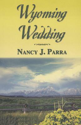 Wyoming Wedding by Nancy J. Parra