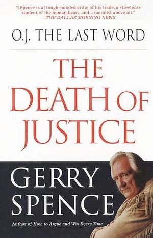 O.J. the Last Word: The Death of Justice by Gerry Spence, Gerry Spence