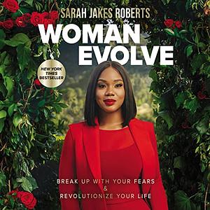 Woman Evolve: Break Up with Your Fears and Revolutionize Your Life by Sarah Jakes Roberts