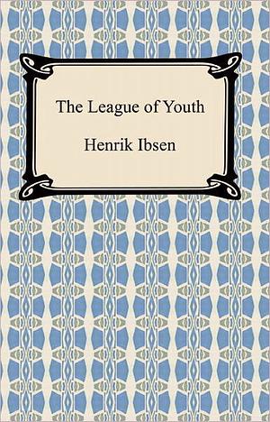 The League of Youth by Henrik Ibsen