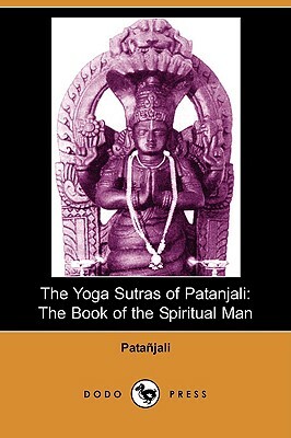 The Yoga Sutras of Patanjali: The Book of the Spiritual Man by Patanjali