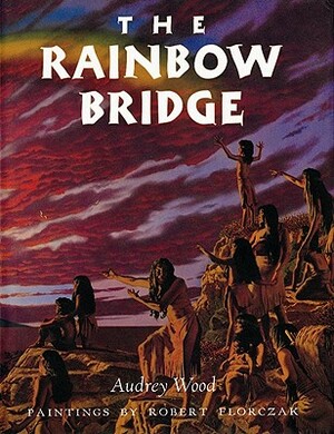 The Rainbow Bridge by Audrey Wood