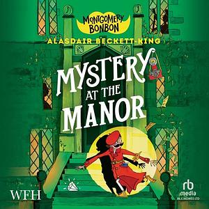 Montgomery Bonbon: Mystery at the Manor by Alasdair Beckett-King