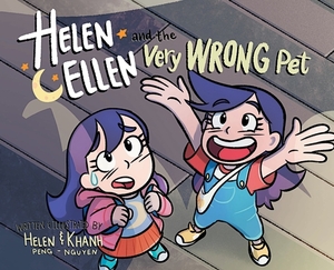 Helen & Ellen And The Very Wrong Pet by Helen Peng