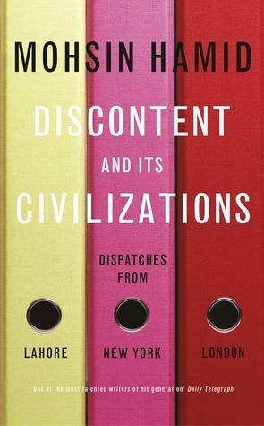 Discontent and its Civilizations by Mohsin Hamid