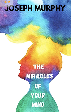 The Miracles of Your Mind by Joseph Murphy