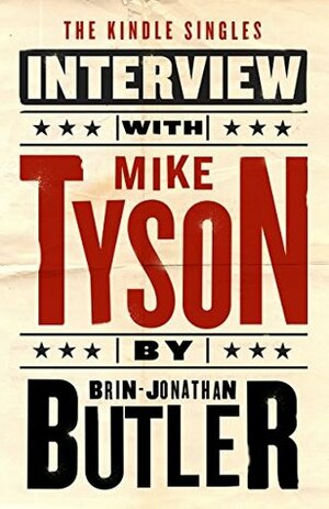 Mike Tyson: The Kindle Singles Interview by Brin-Jonathan Butler