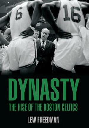 Dynasty: The Rise of the Boston Celtics by Lew Freedman