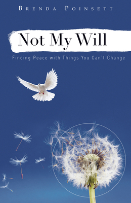 Not My Will: Finding Peace with Things You Can't Change by Brenda Poinsett