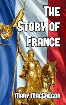 The Story of France by Mary MacGregor