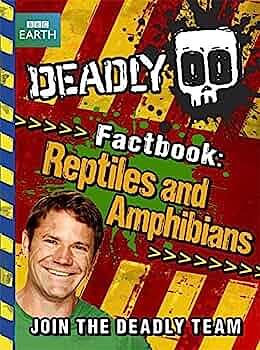 Deadly Factbook - Reptiles and Amphibians: Join the Deadly Team by Steve Backshall