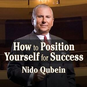 How to Position Yourself for Success:: 12 Proven Strategies for Uncommon Achievement by Nido R. Qubein