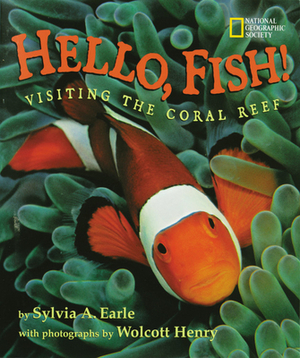 Hello, Fish!: Visiting The Coral Reef by Sylvia A. Earle